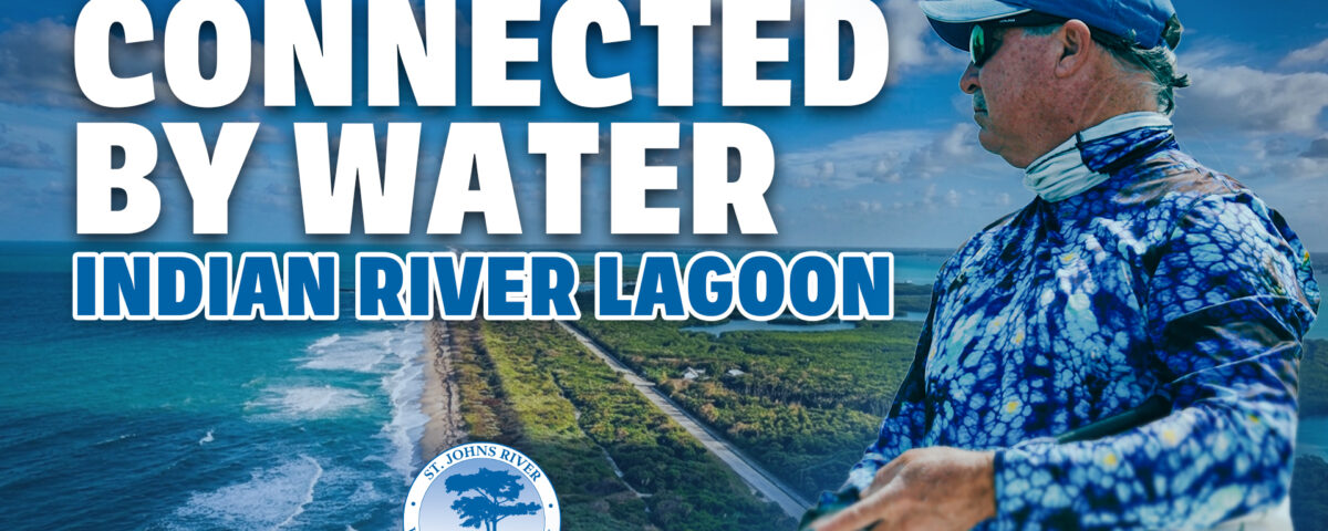 Promotional banner for the St. Johns River Water Management District showing an aerial view of the Indian River Lagoon shoreline and a man in fishing gear, with large text reading ‘Connected by Water – Indian River Lagoon.’